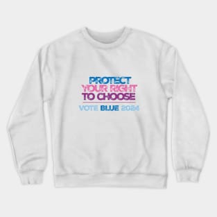 Protect Your Right to Choose Vote Blue 2024 Crewneck Sweatshirt